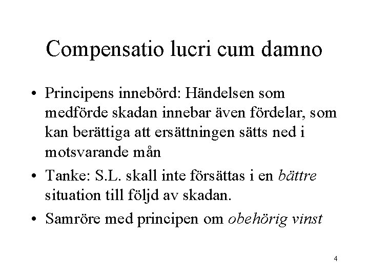 Compensatio lucri cum damno • Principens innebörd: Händelsen som medförde skadan innebar även fördelar,