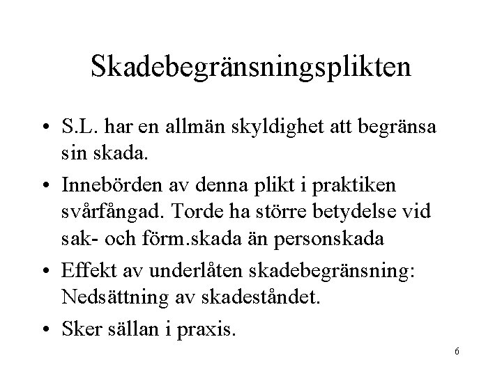 Skadebegränsningsplikten • S. L. har en allmän skyldighet att begränsa sin skada. • Innebörden