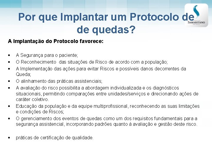 Por que Implantar um Protocolo de de quedas? A Implantação do Protocolo favorece: §