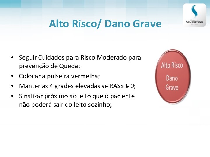 Alto Risco/ Dano Grave • Seguir Cuidados para Risco Moderado para prevenção de Queda;