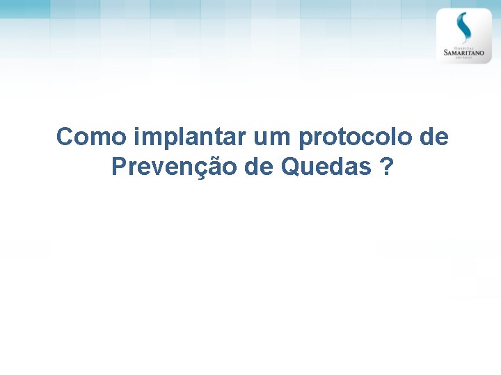 Como implantar um protocolo de Prevenção de Quedas ? 