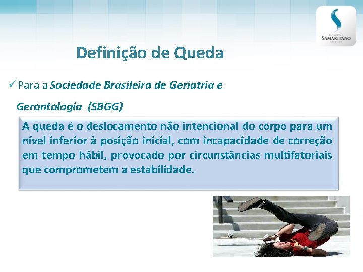 Definição de Queda üPara a Sociedade Brasileira de Geriatria e Gerontologia (SBGG) A queda