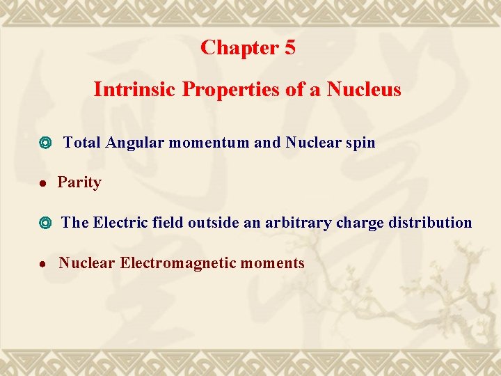 Chapter 5 Intrinsic Properties of a Nucleus ◎ Total Angular momentum and Nuclear spin