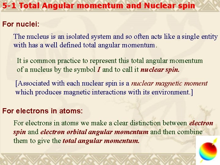 5 -1 Total Angular momentum and Nuclear spin For nuclei: The nucleus is an
