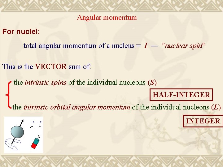 Angular momentum For nuclei: total angular momentum of a nucleus = I ― "nuclear