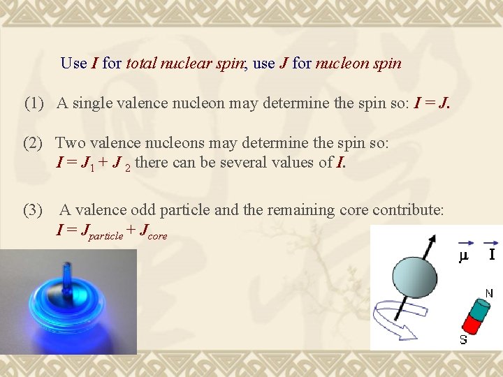 Use I for total nuclear spin; use J for nucleon spin (1) A single