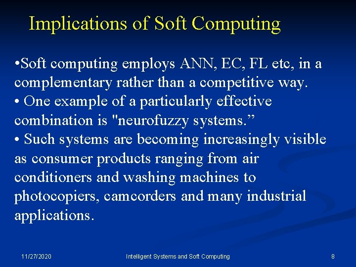 Implications of Soft Computing • Soft computing employs ANN, EC, FL etc, in a