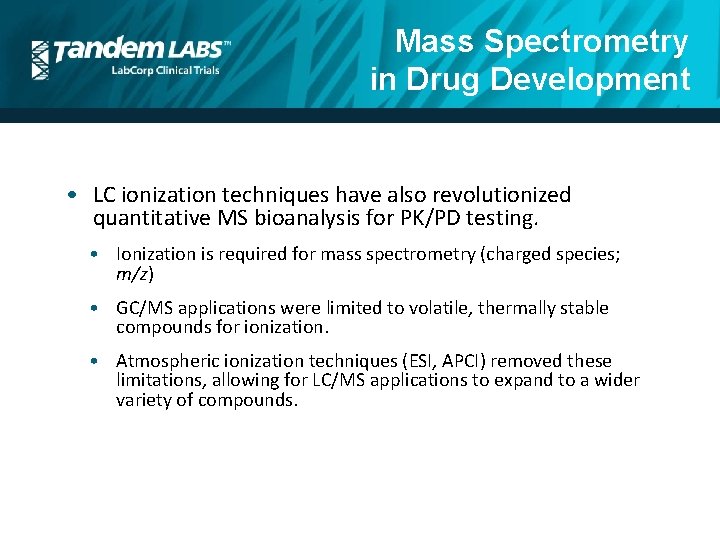 Mass Spectrometry in Drug Development • LC ionization techniques have also revolutionized quantitative MS
