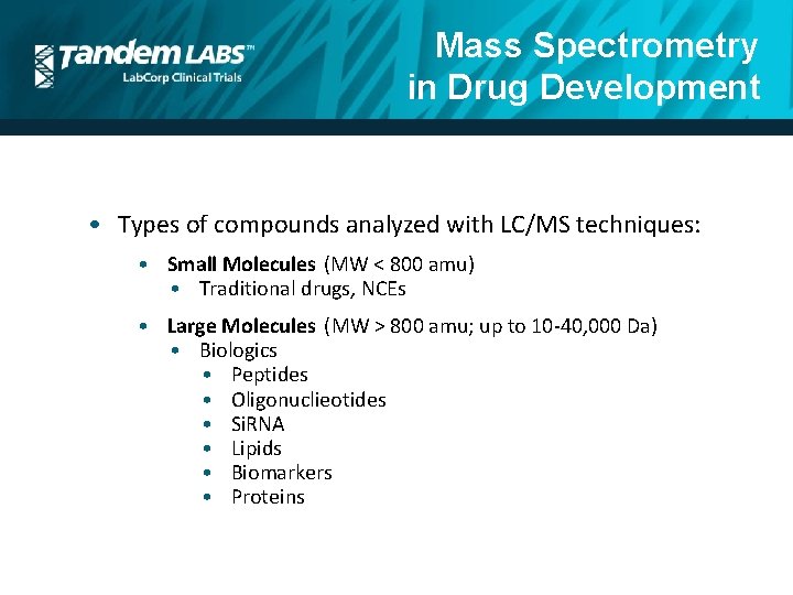 Mass Spectrometry in Drug Development • Types of compounds analyzed with LC/MS techniques: •