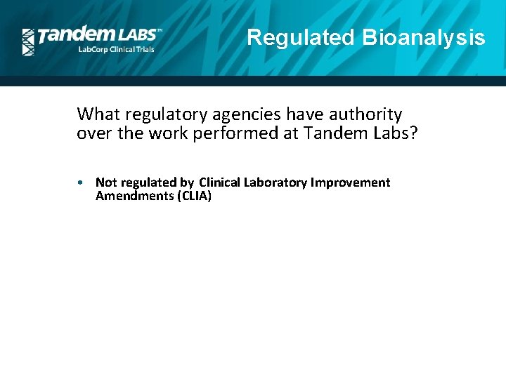 Regulated Bioanalysis What regulatory agencies have authority over the work performed at Tandem Labs?