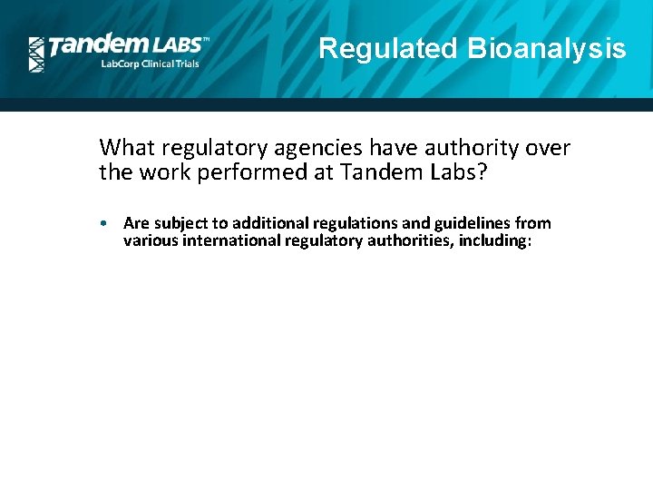 Regulated Bioanalysis What regulatory agencies have authority over the work performed at Tandem Labs?