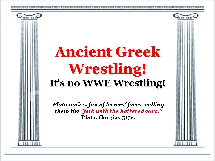 Ancient Greek Wrestling! It’s no WWE Wrestling! Plato makes fun of boxers' faces, calling
