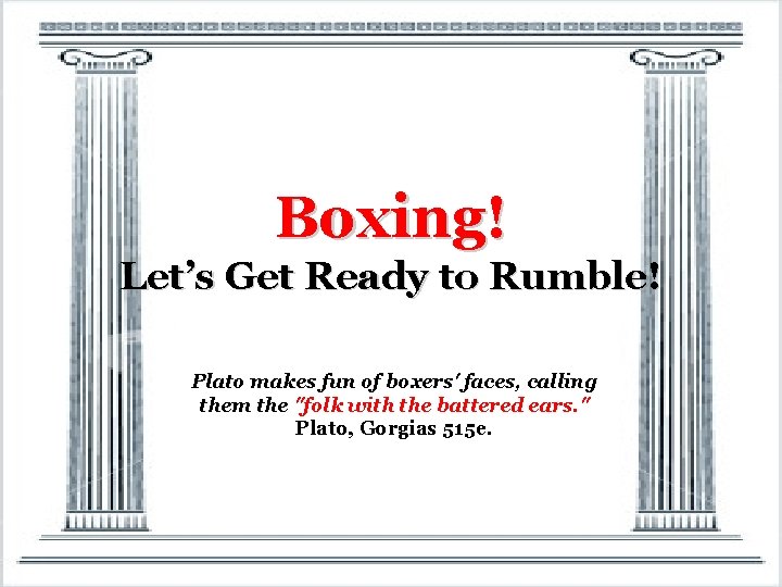 Boxing! Let’s Get Ready to Rumble! Plato makes fun of boxers' faces, calling them