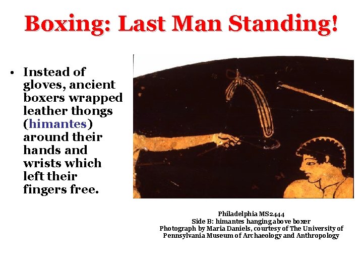 Boxing: Last Man Standing! • Instead of gloves, ancient boxers wrapped leather thongs (himantes)