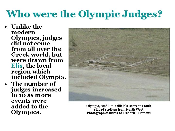 Who were the Olympic Judges? • Unlike the modern Olympics, judges did not come