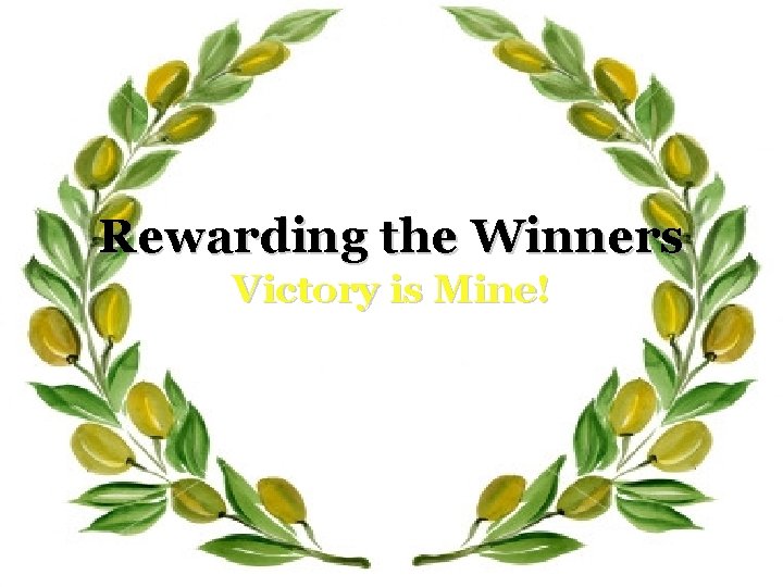 Rewarding the Winners Victory is Mine! 