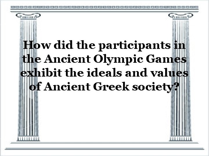 How did the participants in the Ancient Olympic Games exhibit the ideals and values