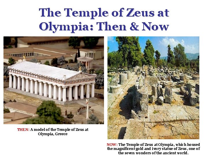 The Temple of Zeus at Olympia: Then & Now THEN: A model of the