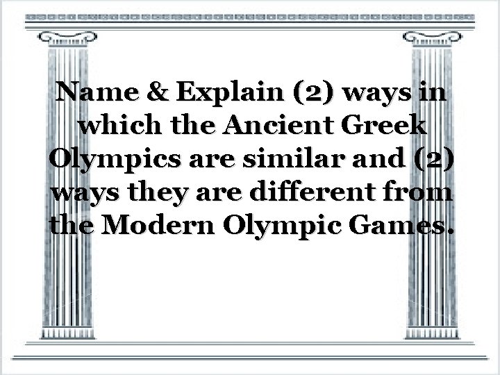 Name & Explain (2) ways in which the Ancient Greek Olympics are similar and