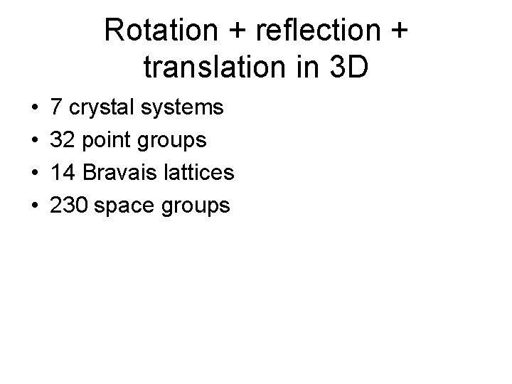 Rotation + reflection + translation in 3 D • • 7 crystal systems 32 Rotation + reflection + translation in 3 D • • 7 crystal systems 32