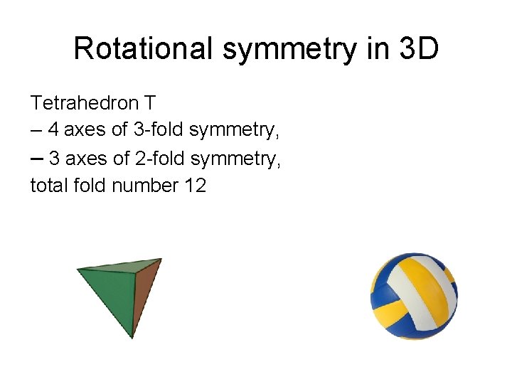 Rotational symmetry in 3 D Tetrahedron T – 4 axes of 3 -fold symmetry, Rotational symmetry in 3 D Tetrahedron T – 4 axes of 3 -fold symmetry,