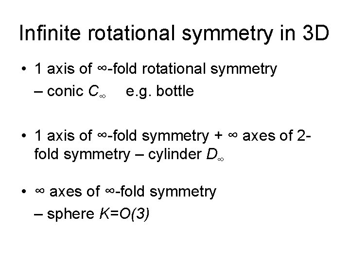 Infinite rotational symmetry in 3 D • 1 axis of ∞-fold rotational symmetry – Infinite rotational symmetry in 3 D • 1 axis of ∞-fold rotational symmetry –