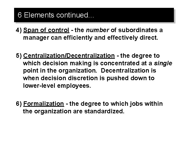 6 Elements continued… 4) Span of control - the number of subordinates a manager