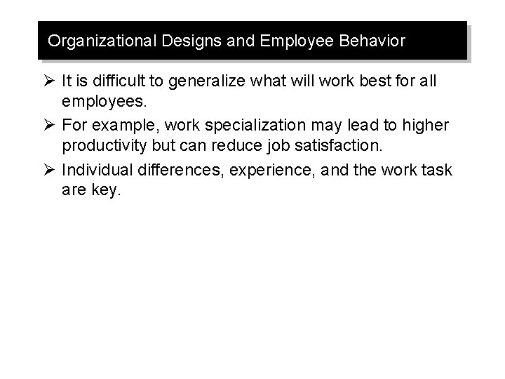 Organizational Designs and Employee Behavior Ø It is difficult to generalize what will work