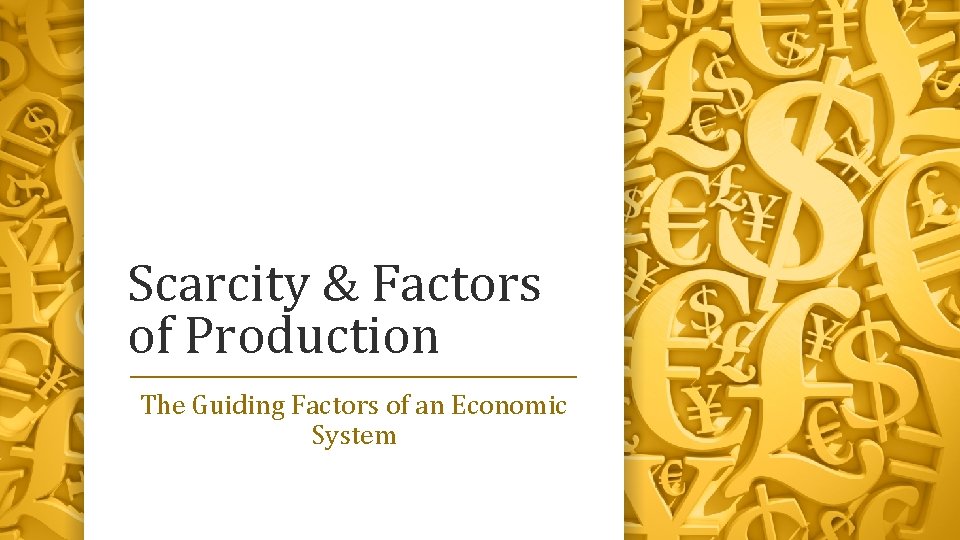 Scarcity & Factors of Production The Guiding Factors of an Economic System 