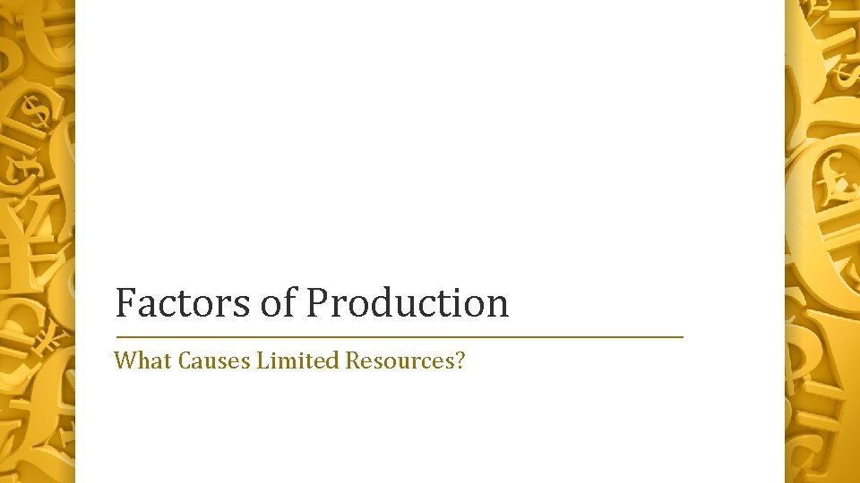 Factors of Production What Causes Limited Resources? 