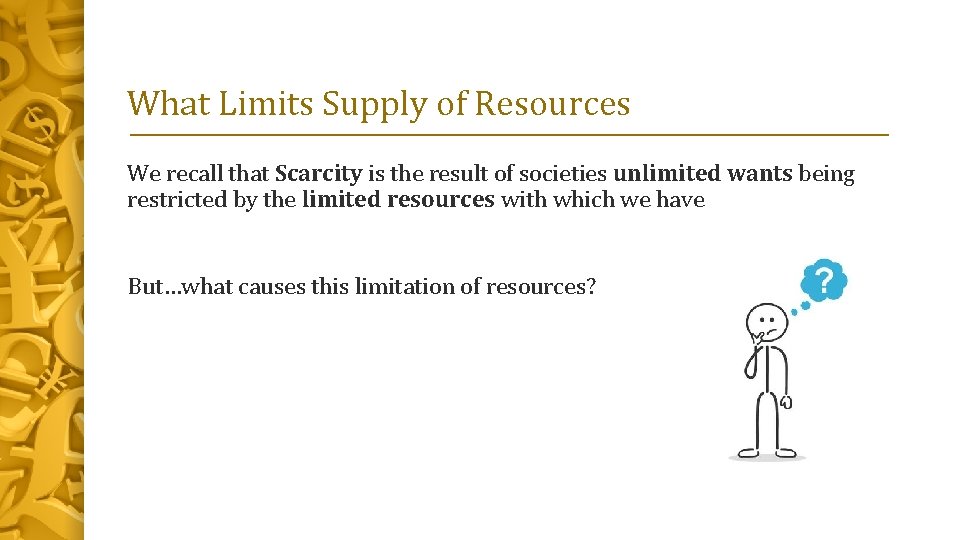 What Limits Supply of Resources We recall that Scarcity is the result of societies