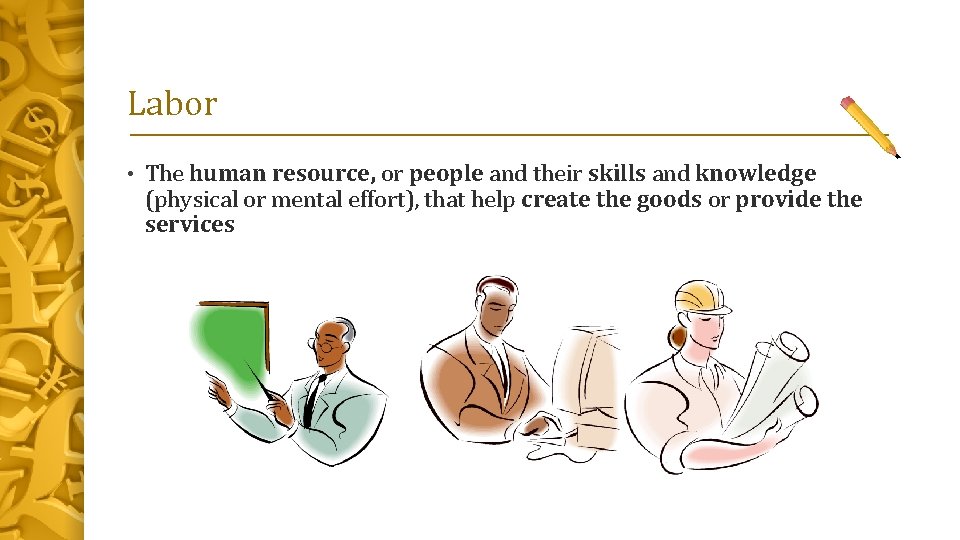 Labor • The human resource, or people and their skills and knowledge (physical or