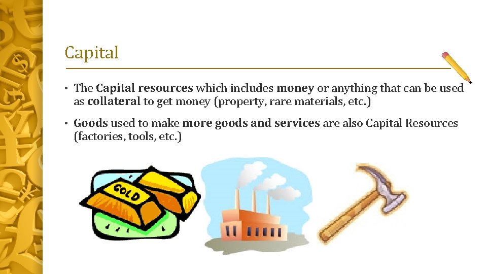 Capital • The Capital resources which includes money or anything that can be used