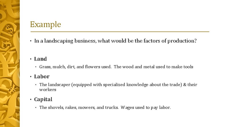 Example • In a landscaping business, what would be the factors of production? •