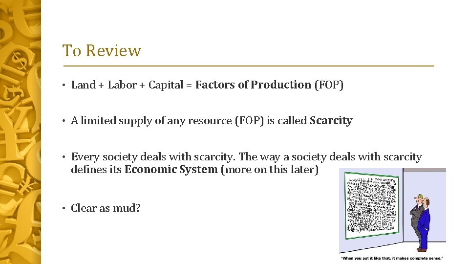 To Review • Land + Labor + Capital = Factors of Production (FOP) •