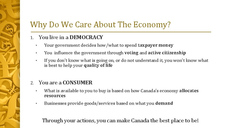 Why Do We Care About The Economy? You live in a DEMOCRACY 1. •