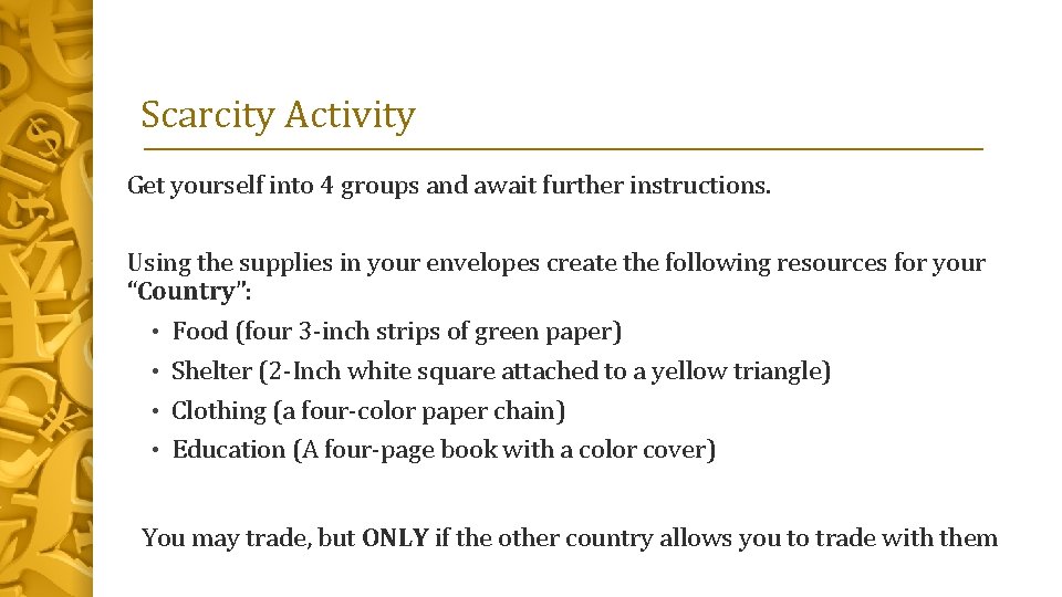 Scarcity Activity Get yourself into 4 groups and await further instructions. Using the supplies