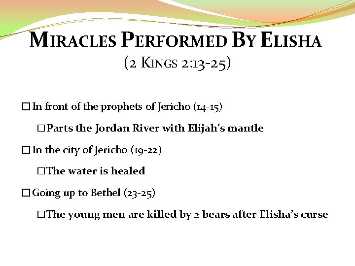 MIRACLES PERFORMED BY ELISHA (2 KINGS 2: 13 -25) �In front of the prophets