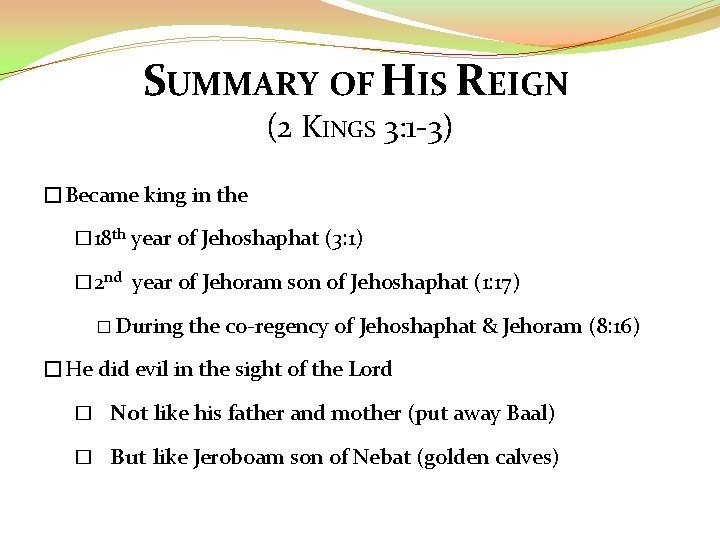 SUMMARY OF HIS REIGN (2 KINGS 3: 1 -3) �Became king in the �