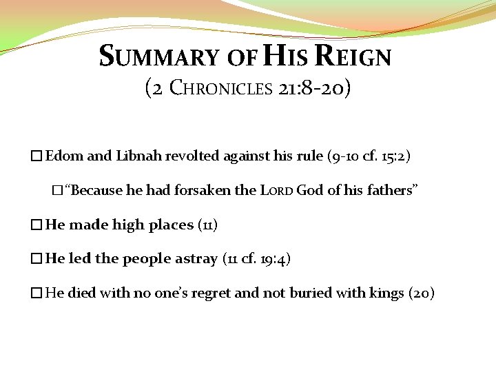 SUMMARY OF HIS REIGN (2 CHRONICLES 21: 8 -20) �Edom and Libnah revolted against