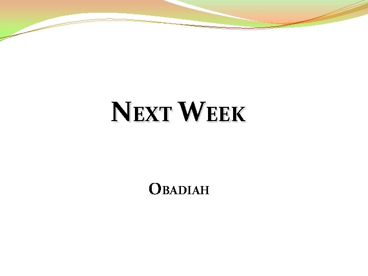 NEXT WEEK OBADIAH 