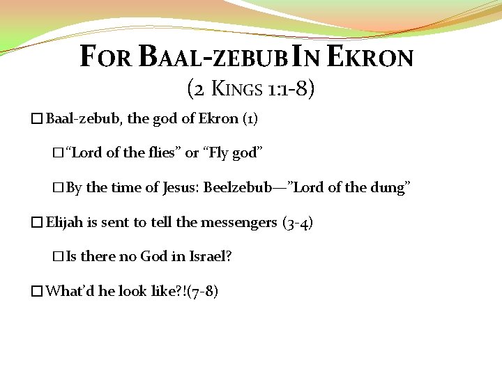 FOR BAAL-ZEBUB IN EKRON (2 KINGS 1: 1 -8) �Baal-zebub, the god of Ekron