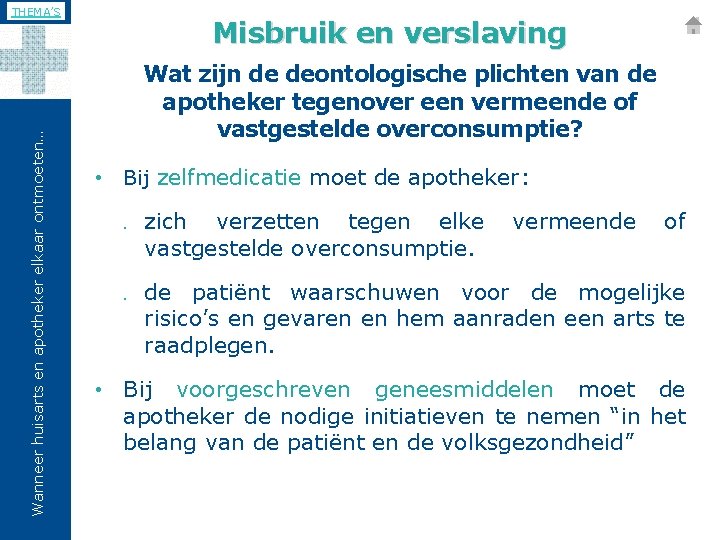 Wanneer huisarts en apotheker elkaar ontmoeten… THEMA’S Misbruik en verslaving Wat zijn de deontologische