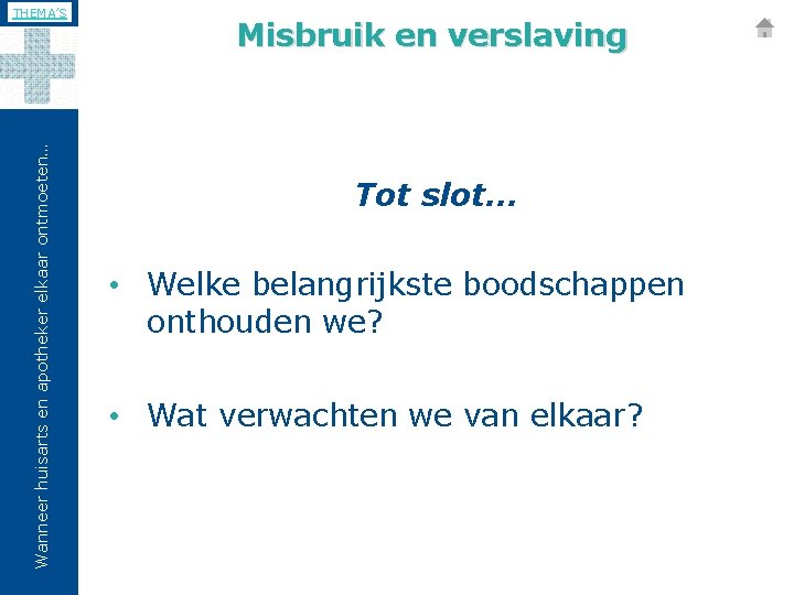 Wanneer huisarts en apotheker elkaar ontmoeten… THEMA’S Misbruik en verslaving Tot slot… • Welke