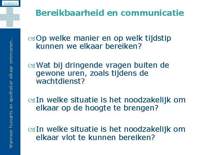 THEMA’S Wanneer huisarts en apotheker elkaar ontmoeten… Bereikbaarheid en communicatie Op welke manier en