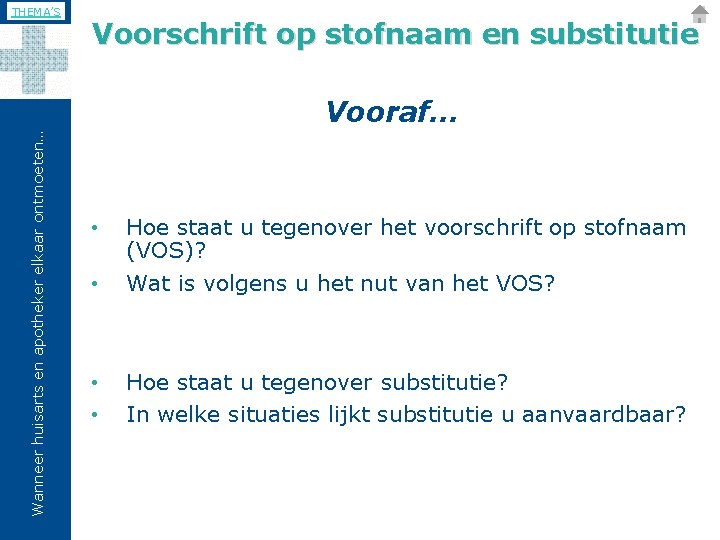 THEMA’S Voorschrift op stofnaam en substitutie Wanneer huisarts en apotheker elkaar ontmoeten… Vooraf… •