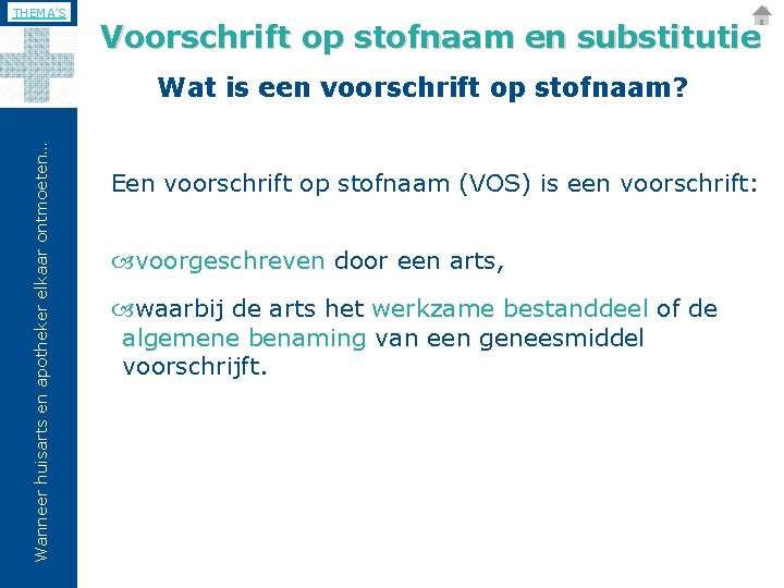 THEMA’S Voorschrift op stofnaam en substitutie Wanneer huisarts en apotheker elkaar ontmoeten… Wat is