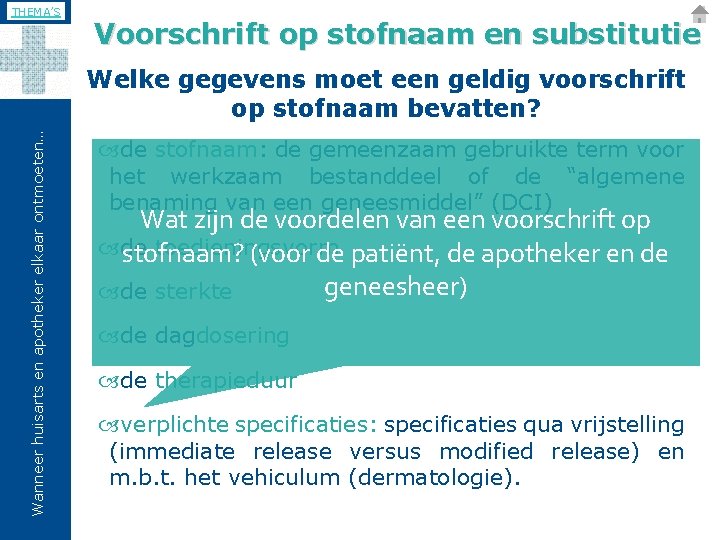 THEMA’S Voorschrift op stofnaam en substitutie Wanneer huisarts en apotheker elkaar ontmoeten… Welke gegevens