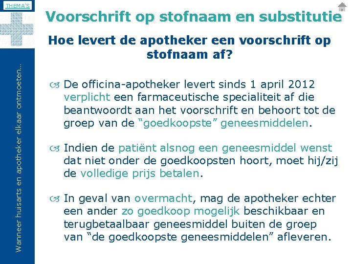 THEMA’S Voorschrift op stofnaam en substitutie Wanneer huisarts en apotheker elkaar ontmoeten… Hoe levert