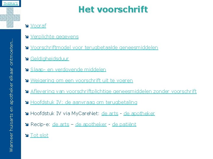 THEMA’S Het voorschrift Wanneer huisarts en apotheker elkaar ontmoeten… î Vooraf î Verplichte gegevens